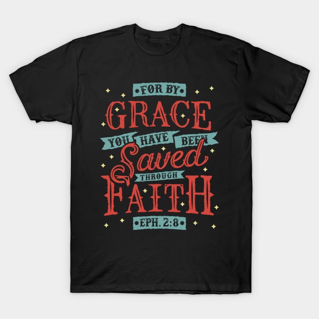 Saved By Grace Through Faith Christian Tshirt Design T-Shirt by ShirtHappens